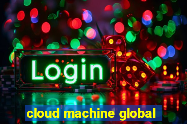 cloud machine global